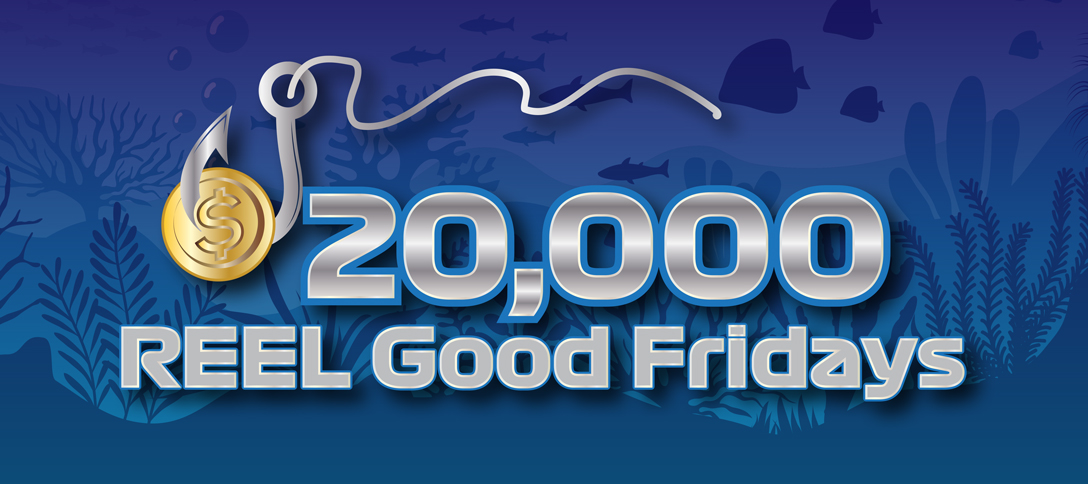 $20,000 Reel Good Friday